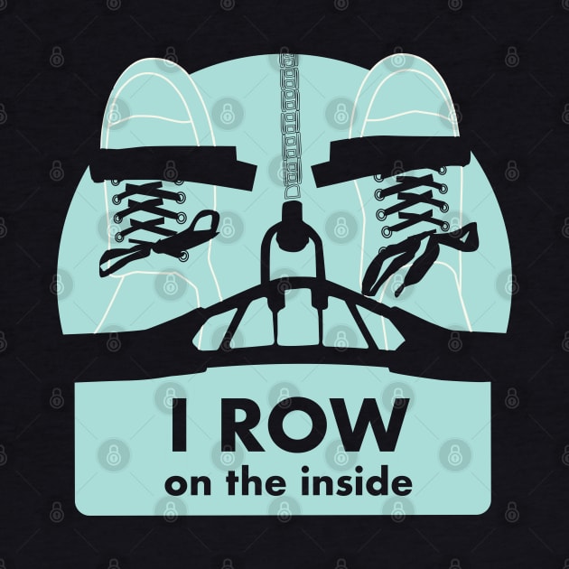 I Row On The Inside - Indoor rowing on the Erg by YourGoods